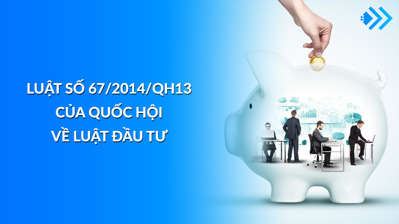 Luật đầu tư 2014 (Luật số: 67/2014/QH13)